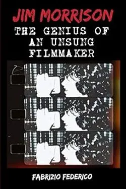 Jim Morrison: The Genius of An Unsung Filmmaker
