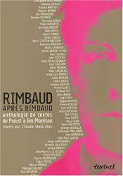 Rimbaud après Rimbaud : Anthologie de textes de proust à Jim Morrison