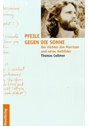 Pfeile gegen die Sonne. Der Dichter Jim Morrison und seine Vorbilder