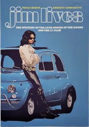 Jim Lives - The Mystery of the Lead Singer of the Doors and the 27 Club